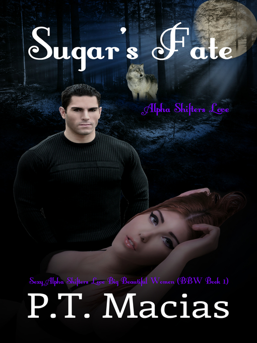 Title details for Sugar's Fate, Sexy Alpha Shifters Love Big Beautiful Women (BBW Book 1) by P.T. Macias - Available
